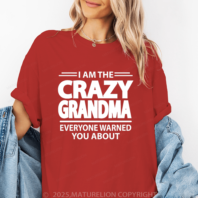 Maturelion Women T-Shirt I Am The Crazy Grandma Everyone Warned You About Funny T-Shirt