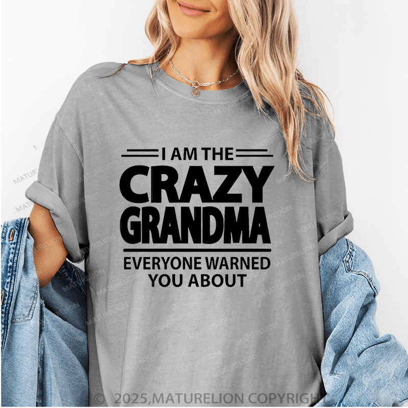 Maturelion Women T-Shirt I Am The Crazy Grandma Everyone Warned You About Funny T-Shirt