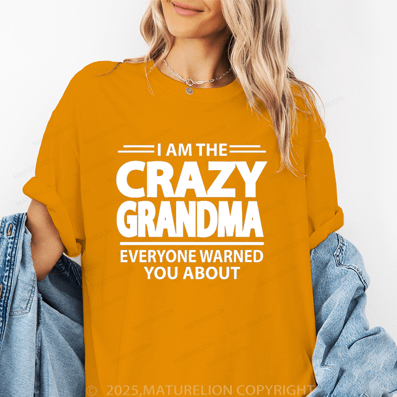 Maturelion Women T-Shirt I Am The Crazy Grandma Everyone Warned You About Funny T-Shirt