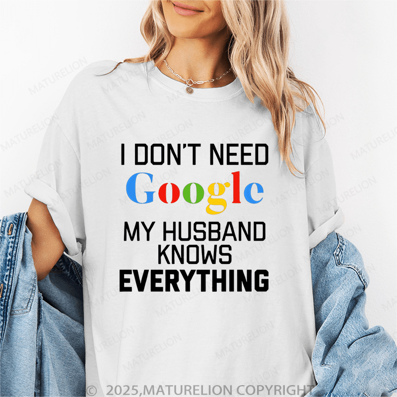 Maturelion Women T-Shirt I Don't Need Google My Husband Knows Everything T-Shirt