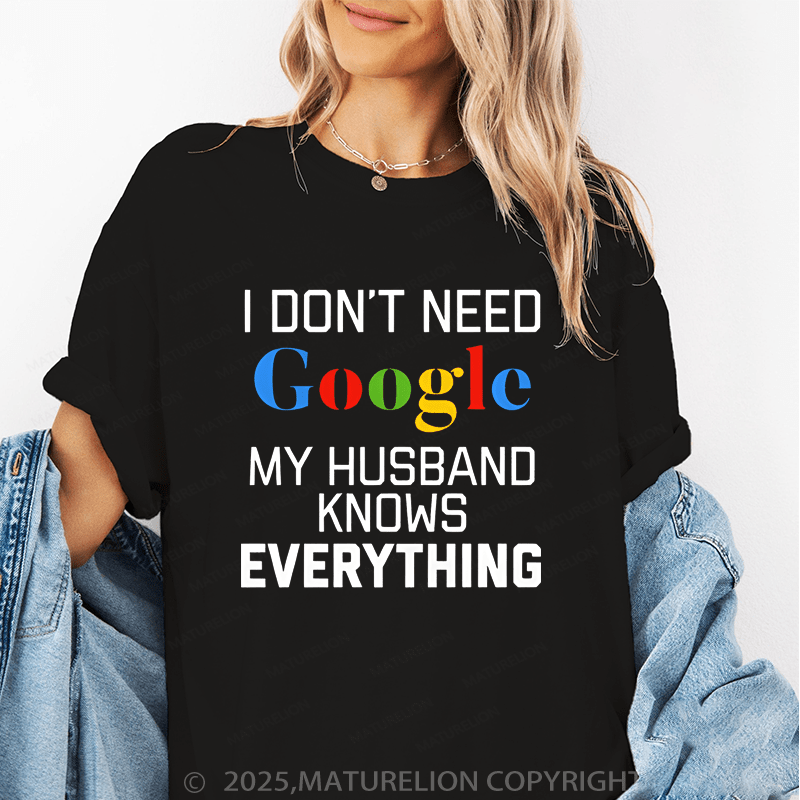 Maturelion Women T-Shirt I Don't Need Google My Husband Knows Everything T-Shirt