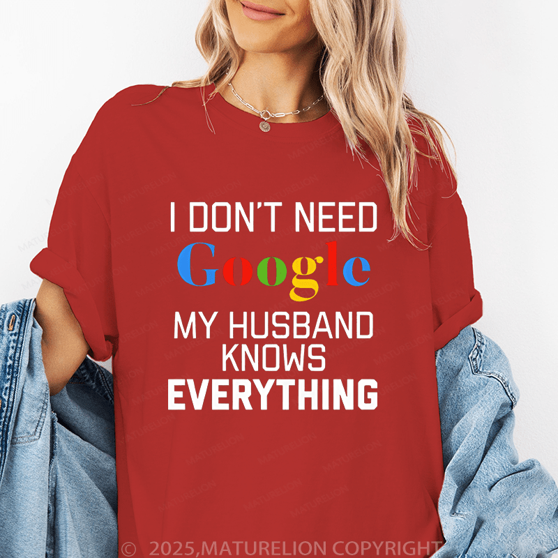 Maturelion Women T-Shirt I Don't Need Google My Husband Knows Everything T-Shirt