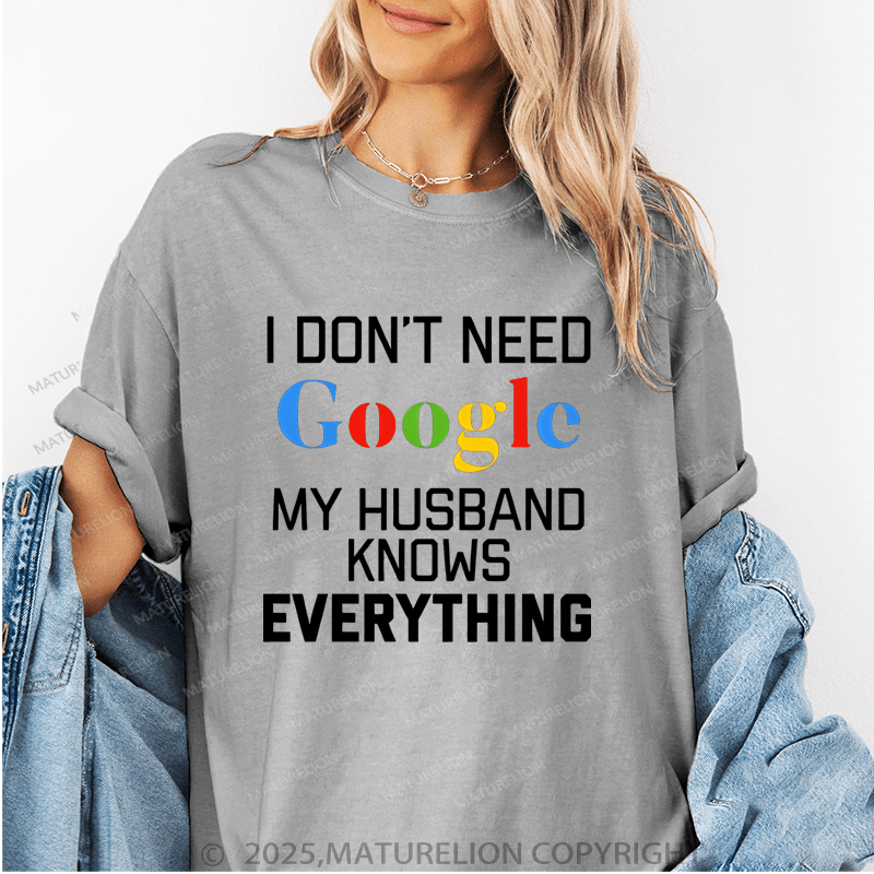 Maturelion Women T-Shirt I Don't Need Google My Husband Knows Everything T-Shirt