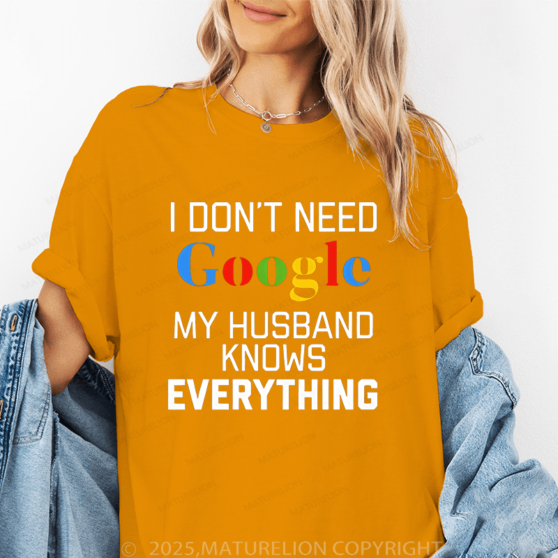 Maturelion Women T-Shirt I Don't Need Google My Husband Knows Everything T-Shirt