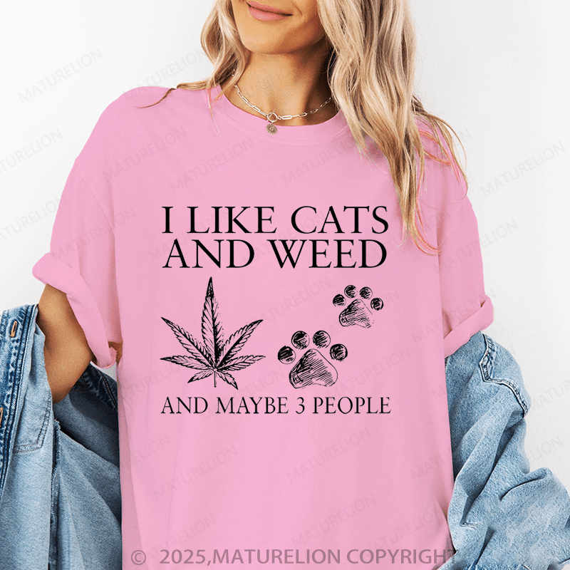 Maturelion Women T-Shirt I Like Cats And Weed And Maybe 3 People T-Shirt