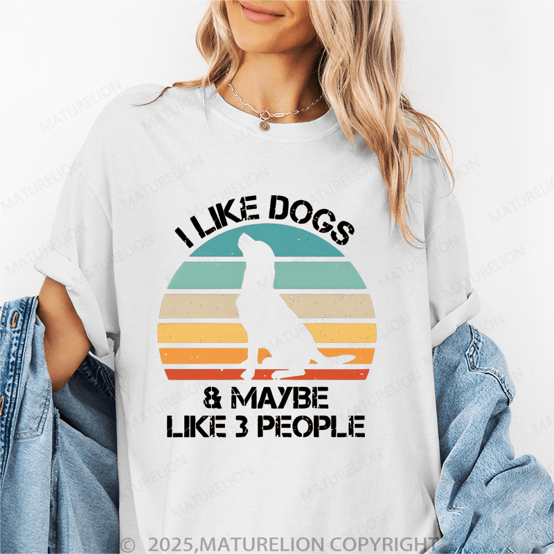 Maturelion Women T-Shirt I Like Dogs & Like Maybe 3 People T-Shirt