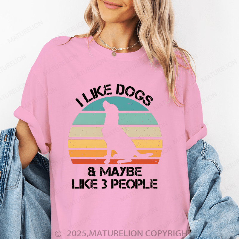 Maturelion Women T-Shirt I Like Dogs & Like Maybe 3 People T-Shirt