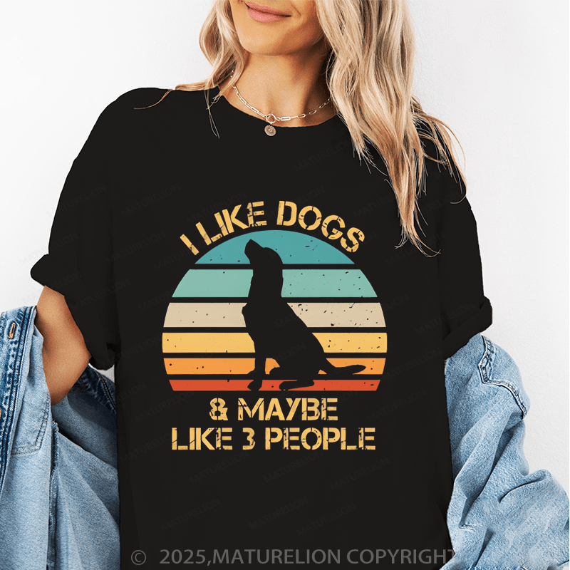 Maturelion Women T-Shirt I Like Dogs & Like Maybe 3 People T-Shirt