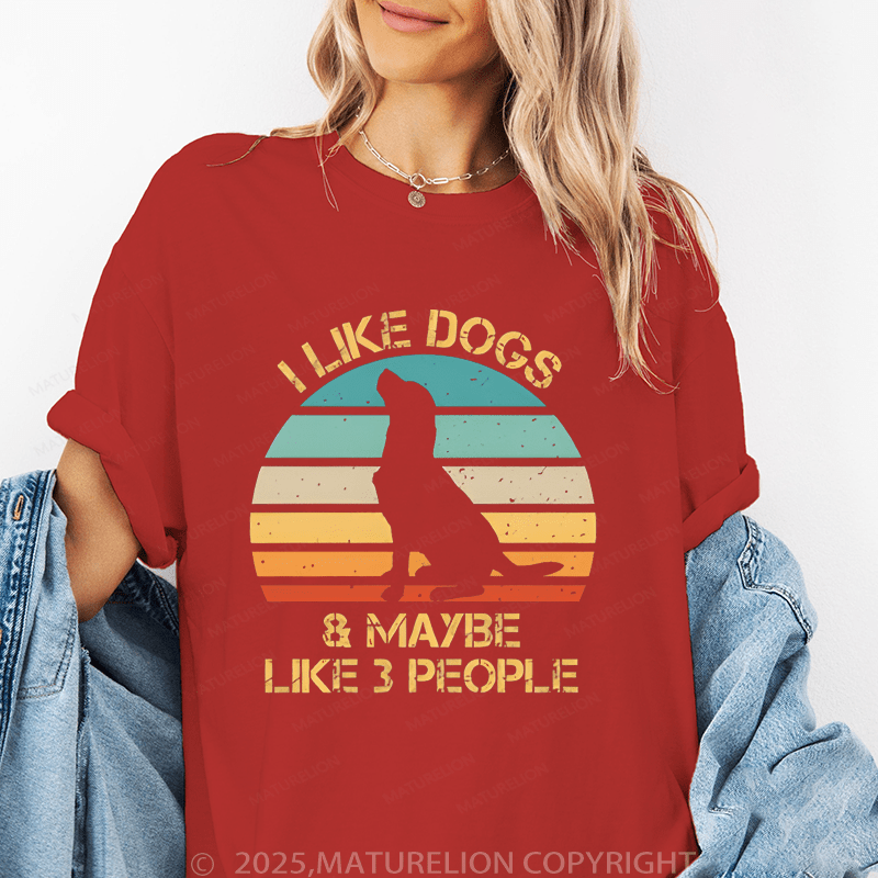 Maturelion Women T-Shirt I Like Dogs & Like Maybe 3 People T-Shirt