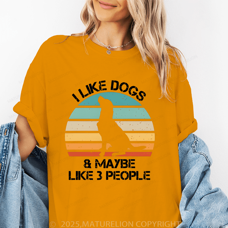 Maturelion Women T-Shirt I Like Dogs & Like Maybe 3 People T-Shirt