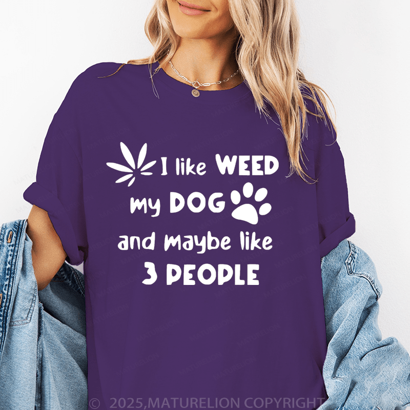 Maturelion Women T-Shirt I Like Weed My Dog And Maybe 3 Like People T-Shirt