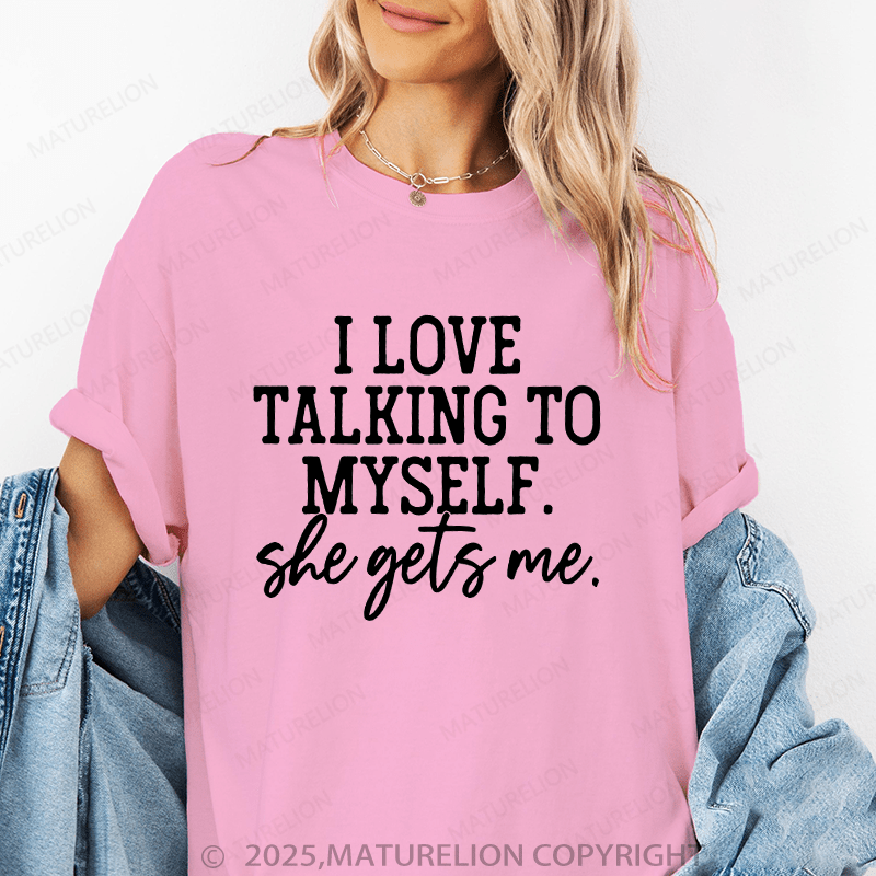 Maturelion Women T-Shirt I Love Taking To Myself She Gets Me Funny T-Shirt