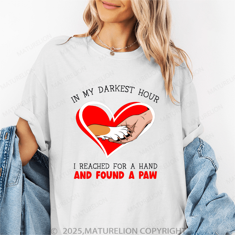 Maturelion Women T-Shirt I My Darkest Hour I Reached For A Hand And Found A Paw Funny T-Shirt