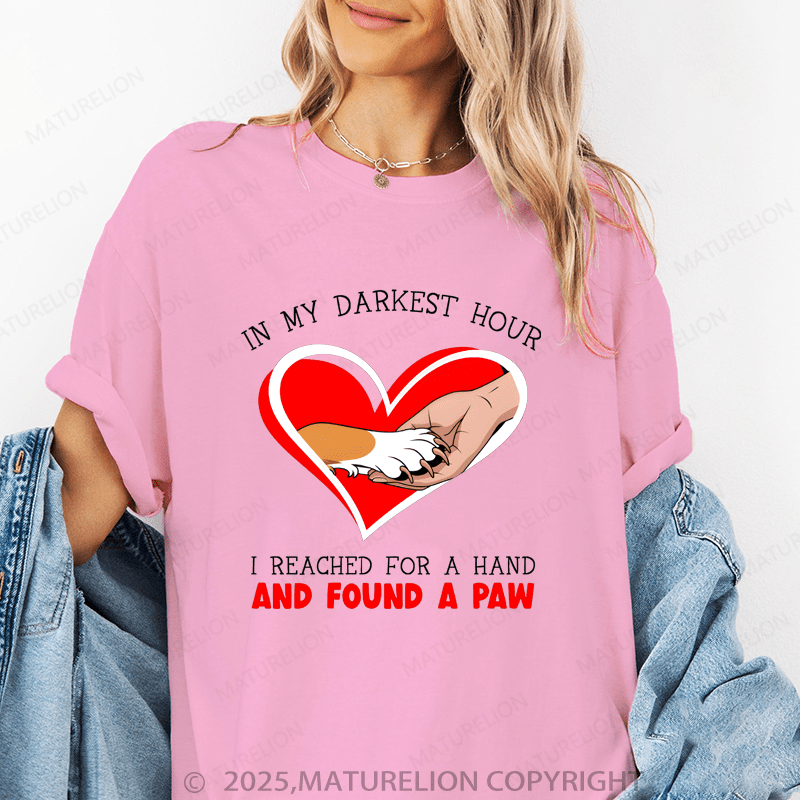 Maturelion Women T-Shirt I My Darkest Hour I Reached For A Hand And Found A Paw Funny T-Shirt