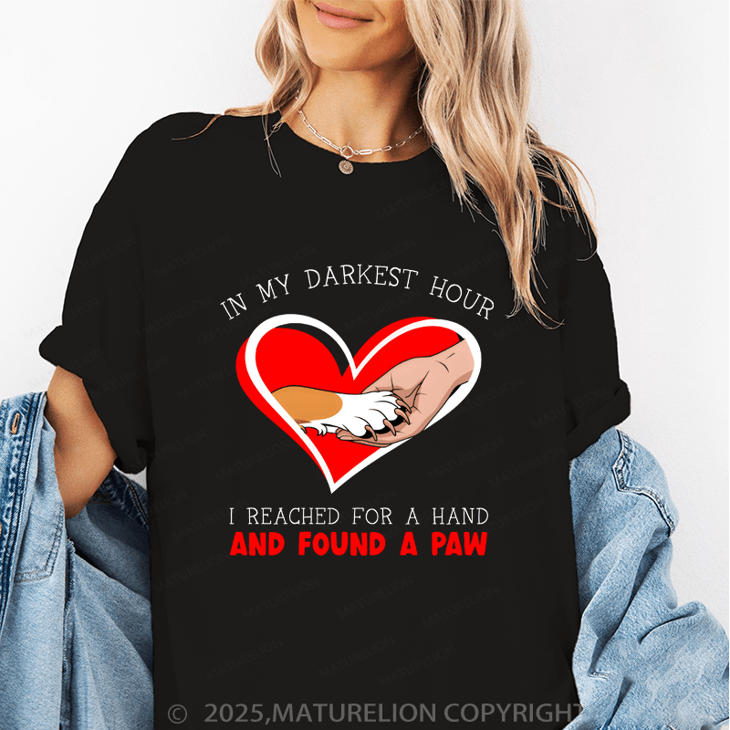 Maturelion Women T-Shirt I My Darkest Hour I Reached For A Hand And Found A Paw Funny T-Shirt