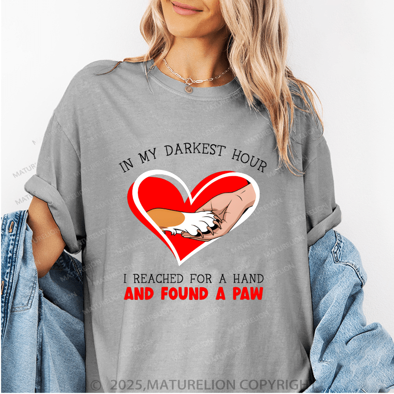 Maturelion Women T-Shirt I My Darkest Hour I Reached For A Hand And Found A Paw Funny T-Shirt