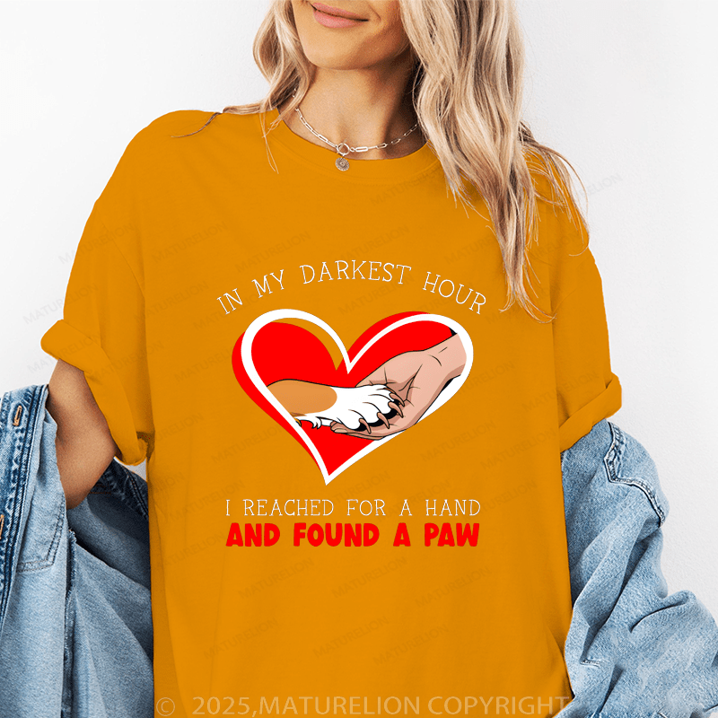 Maturelion Women T-Shirt I My Darkest Hour I Reached For A Hand And Found A Paw Funny T-Shirt