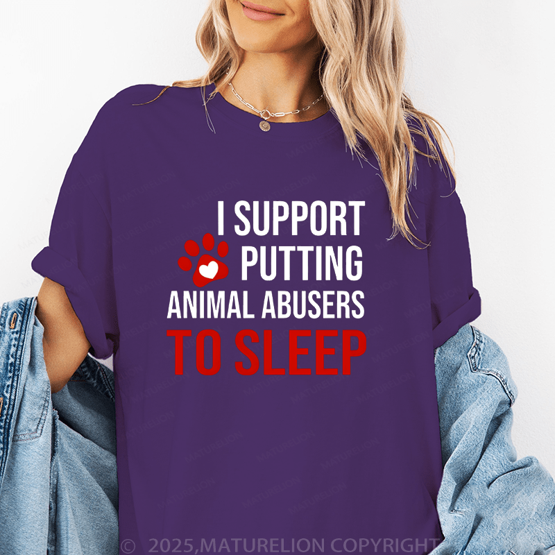 Maturelion Women T-Shirt I Support Putting Animal Abusers To Sleep Funny T-Shirt