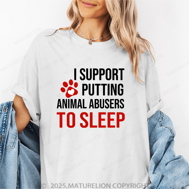 Maturelion Women T-Shirt I Support Putting Animal Abusers To Sleep Funny T-Shirt