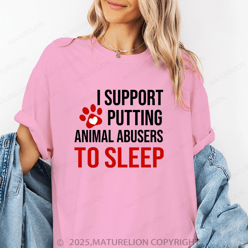 Maturelion Women T-Shirt I Support Putting Animal Abusers To Sleep Funny T-Shirt