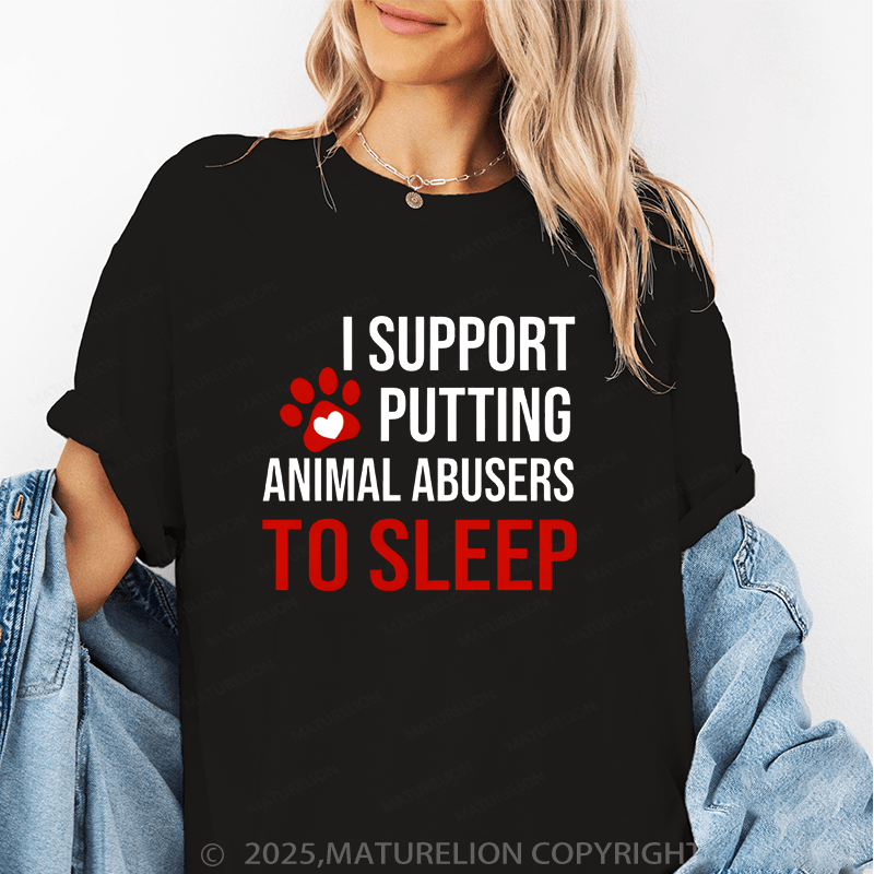 Maturelion Women T-Shirt I Support Putting Animal Abusers To Sleep Funny T-Shirt