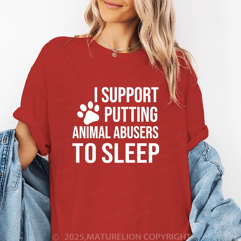 Maturelion Women T-Shirt I Support Putting Animal Abusers To Sleep Funny T-Shirt