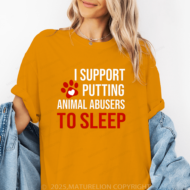 Maturelion Women T-Shirt I Support Putting Animal Abusers To Sleep Funny T-Shirt