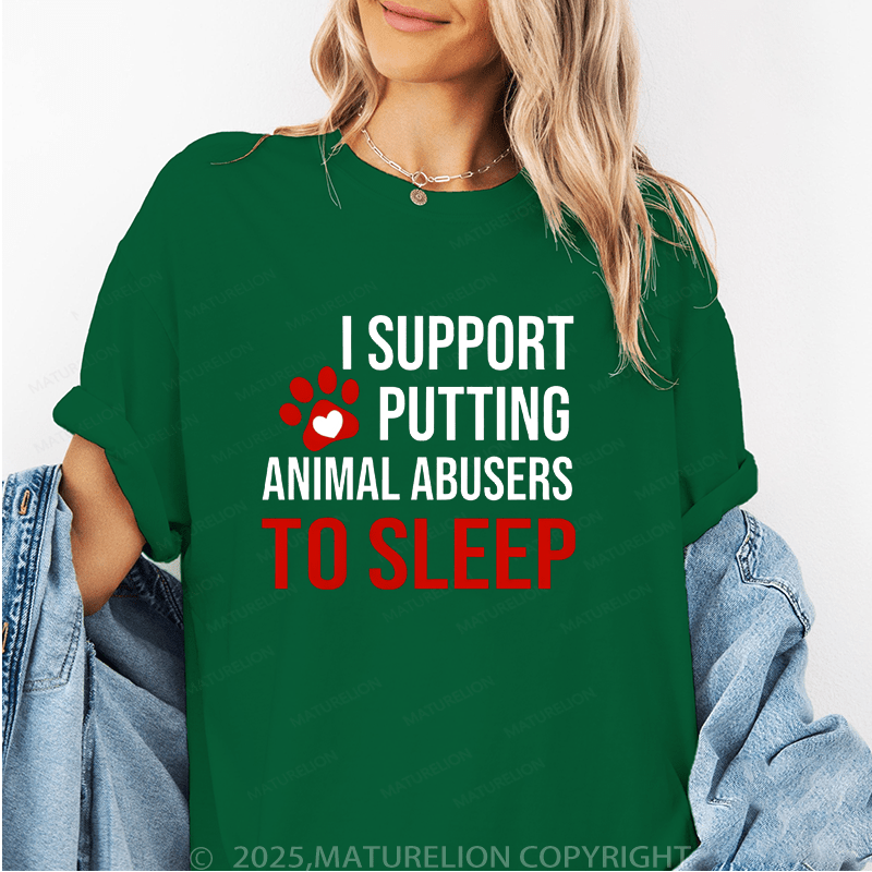 Maturelion Women T-Shirt I Support Putting Animal Abusers To Sleep Funny T-Shirt