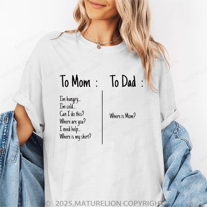 Maturelion Women T-Shirt I'm Hungry I'm Cold Can I Do This?Where Are You?I Need Help Where Is My Shirt?To Dad : Where Is Mom? Funny T-Shirt