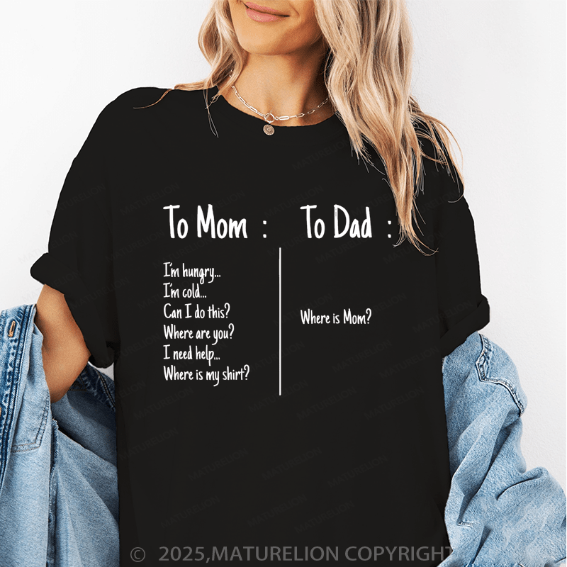 Maturelion Women T-Shirt I'm Hungry I'm Cold Can I Do This?Where Are You?I Need Help Where Is My Shirt?To Dad : Where Is Mom? Funny T-Shirt