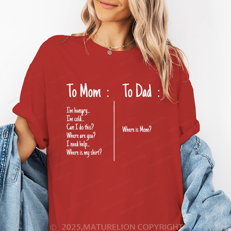 Maturelion Women T-Shirt I'm Hungry I'm Cold Can I Do This?Where Are You?I Need Help Where Is My Shirt?To Dad : Where Is Mom? Funny T-Shirt