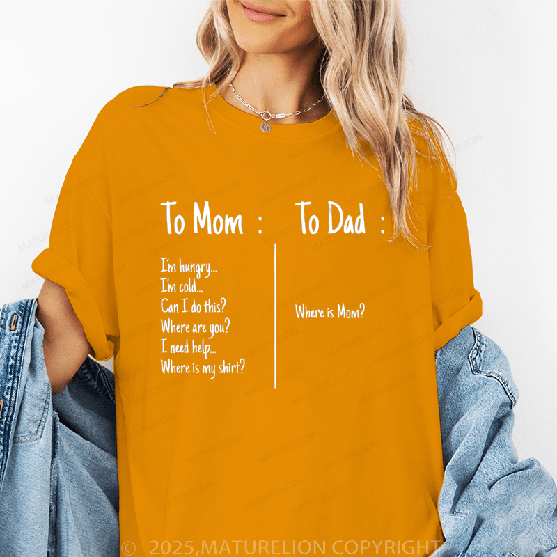 Maturelion Women T-Shirt I'm Hungry I'm Cold Can I Do This?Where Are You?I Need Help Where Is My Shirt?To Dad : Where Is Mom? Funny T-Shirt