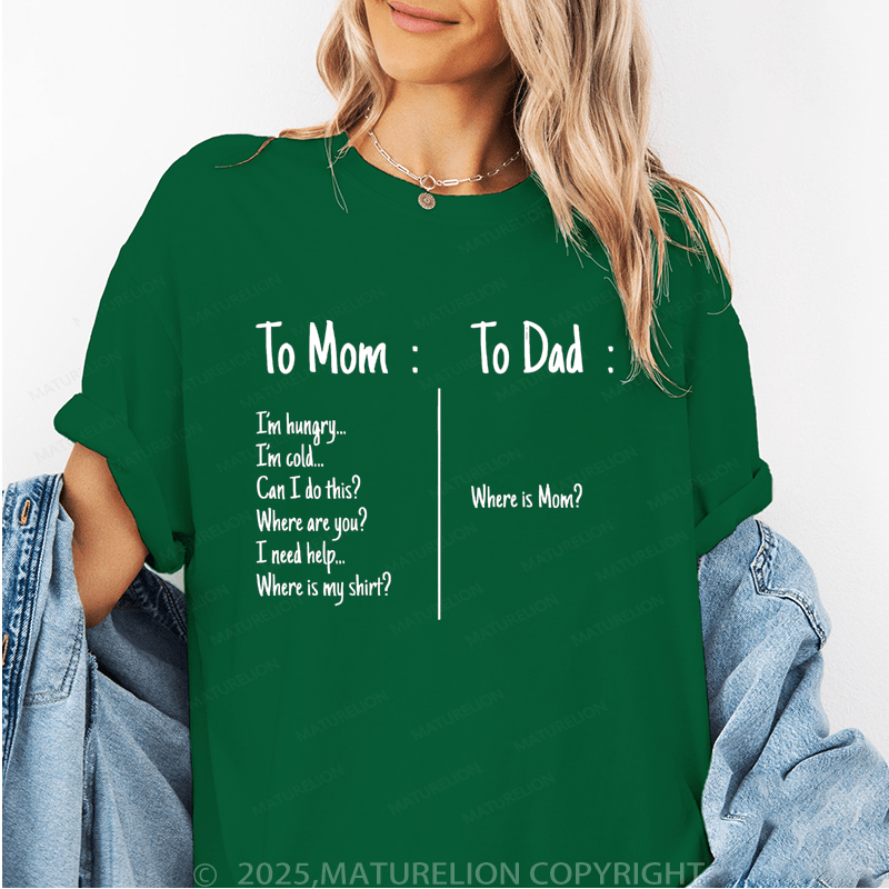 Maturelion Women T-Shirt I'm Hungry I'm Cold Can I Do This?Where Are You?I Need Help Where Is My Shirt?To Dad : Where Is Mom? Funny T-Shirt