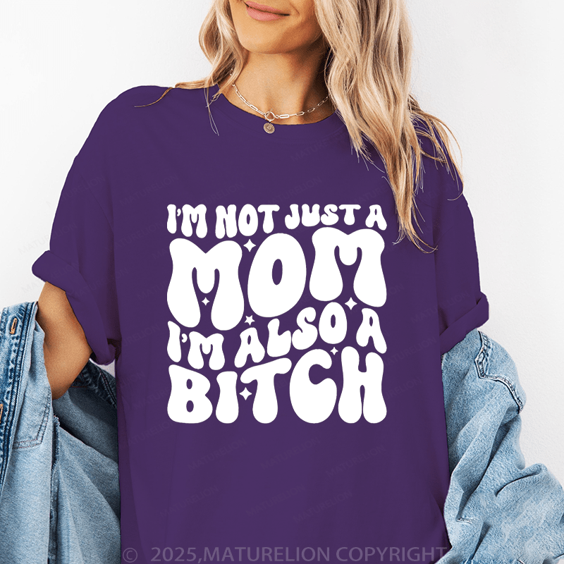 Maturelion Women T-Shirt I'm Not Just A Mom I'm Also A Bitch Funny T-Shirt