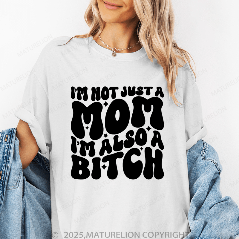 Maturelion Women T-Shirt I'm Not Just A Mom I'm Also A Bitch Funny T-Shirt