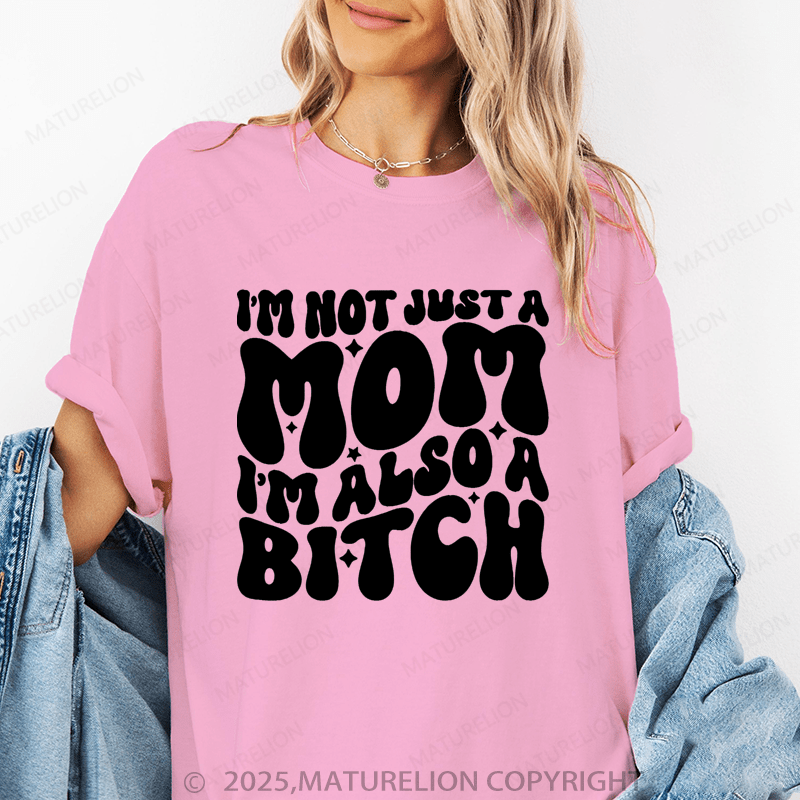 Maturelion Women T-Shirt I'm Not Just A Mom I'm Also A Bitch Funny T-Shirt