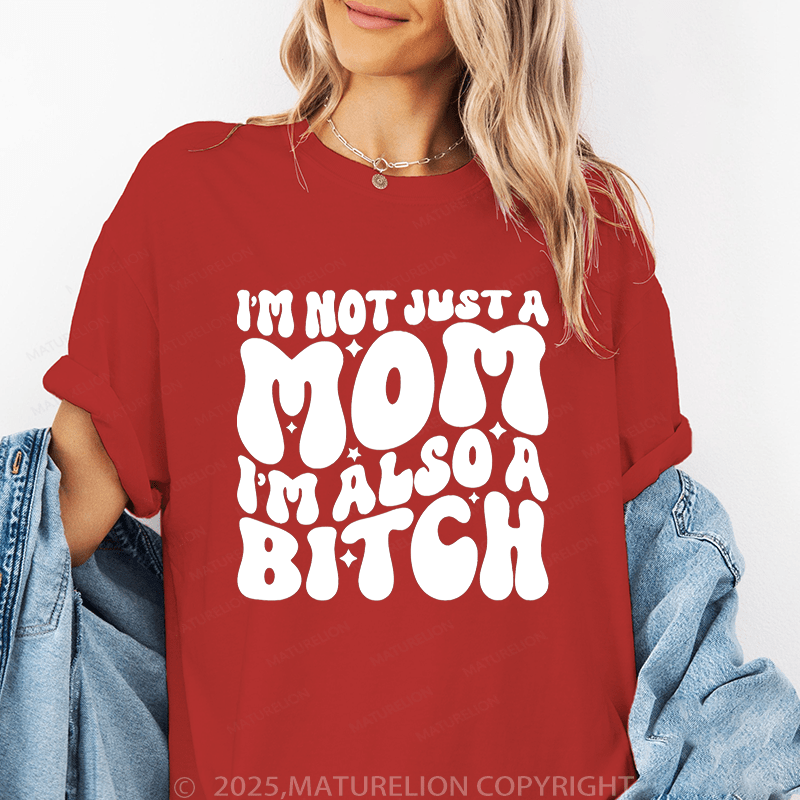 Maturelion Women T-Shirt I'm Not Just A Mom I'm Also A Bitch Funny T-Shirt