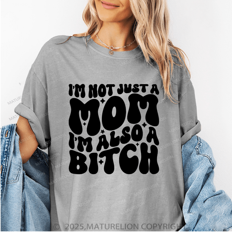 Maturelion Women T-Shirt I'm Not Just A Mom I'm Also A Bitch Funny T-Shirt