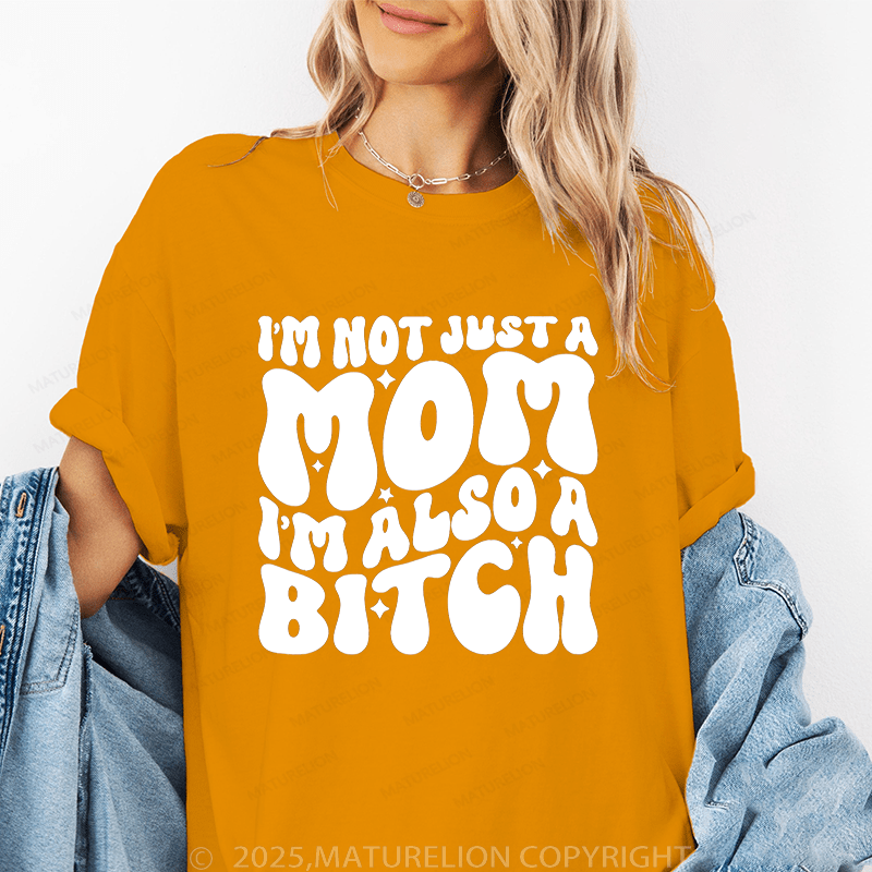 Maturelion Women T-Shirt I'm Not Just A Mom I'm Also A Bitch Funny T-Shirt