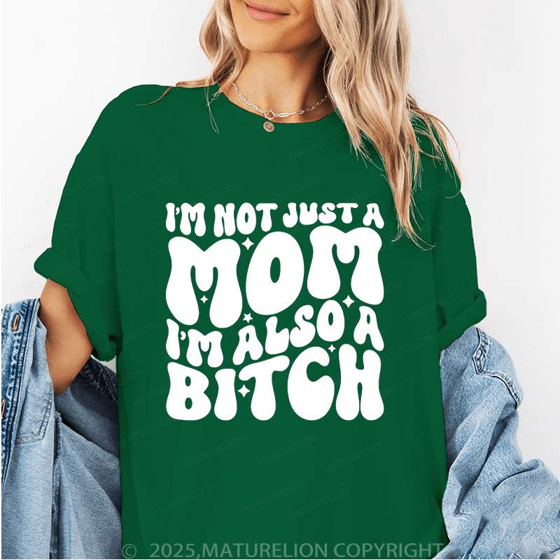 Maturelion Women T-Shirt I'm Not Just A Mom I'm Also A Bitch Funny T-Shirt