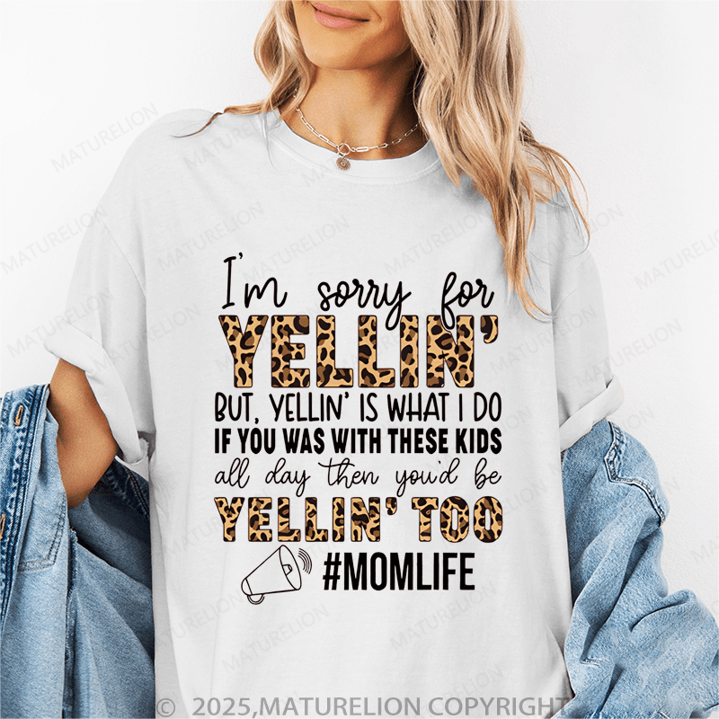 Maturelion Women T-Shirt I'm Sorry For Yelling But Yelling Is What I Do If You Was With These Kids All Day Then You'd Be Yelling Too Momlife Funny T-Shirt