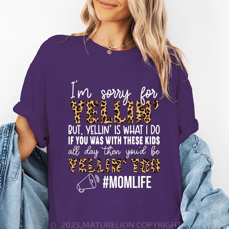 Maturelion Women T-Shirt I'm Sorry For Yelling But Yelling Is What I Do If You Was With These Kids All Day Then You'd Be Yelling Too Momlife Funny T-Shirt