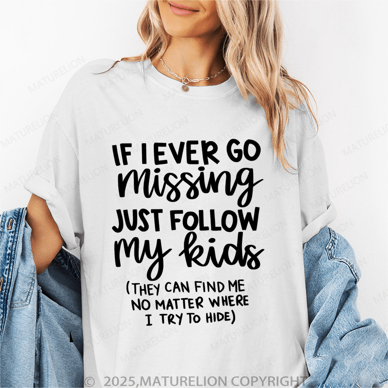 Maturelion Women T-Shirt If I Ever Go Missing Just Follow My Kids （They Can Find Me No Matter Where I Try To Hide） Funny T-Shirt