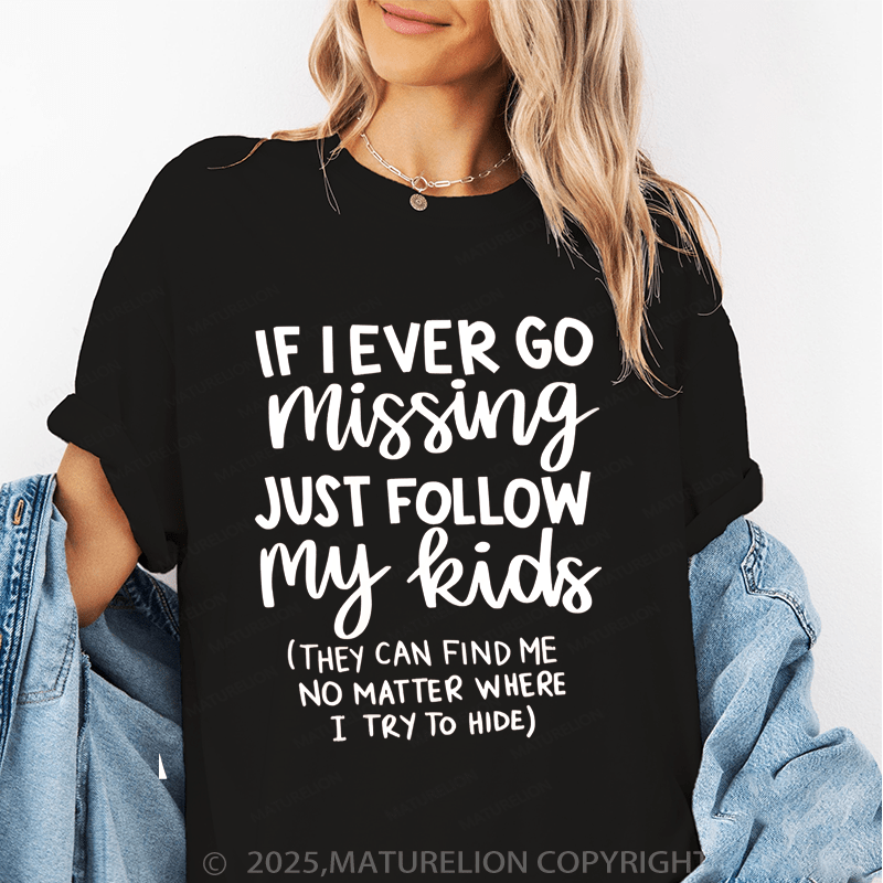 Maturelion Women T-Shirt If I Ever Go Missing Just Follow My Kids （They Can Find Me No Matter Where I Try To Hide） Funny T-Shirt