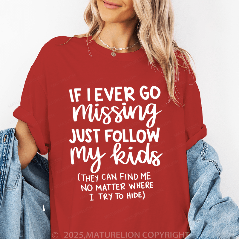 Maturelion Women T-Shirt If I Ever Go Missing Just Follow My Kids （They Can Find Me No Matter Where I Try To Hide） Funny T-Shirt