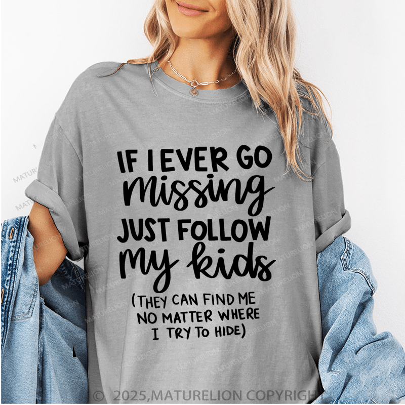 Maturelion Women T-Shirt If I Ever Go Missing Just Follow My Kids （They Can Find Me No Matter Where I Try To Hide） Funny T-Shirt