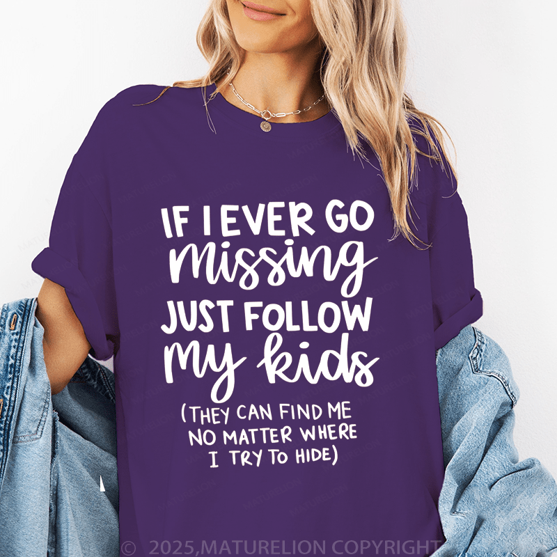 Maturelion Women T-Shirt If I Ever Go Missing Just Follow My Kids （They Can Find Me No Matter Where I Try To Hide） Funny T-Shirt