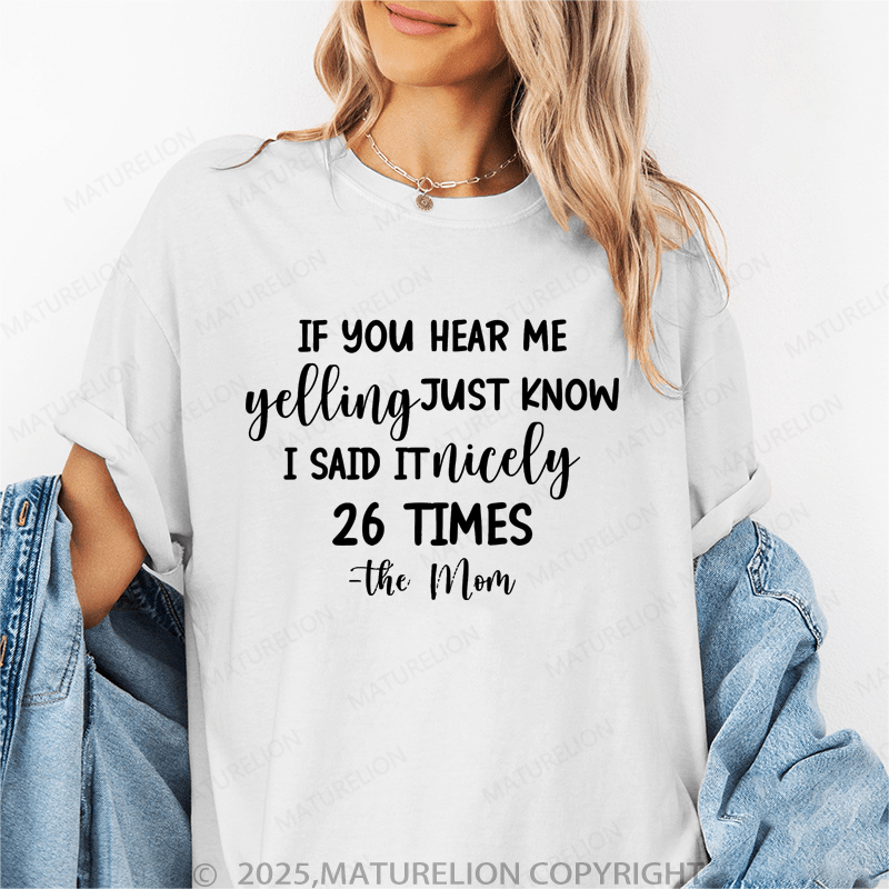 Maturelion Women T-Shirt If You Hear Me Feeling Just Know I Said It Nicely 26 Times - The Mom Funny T-Shirt