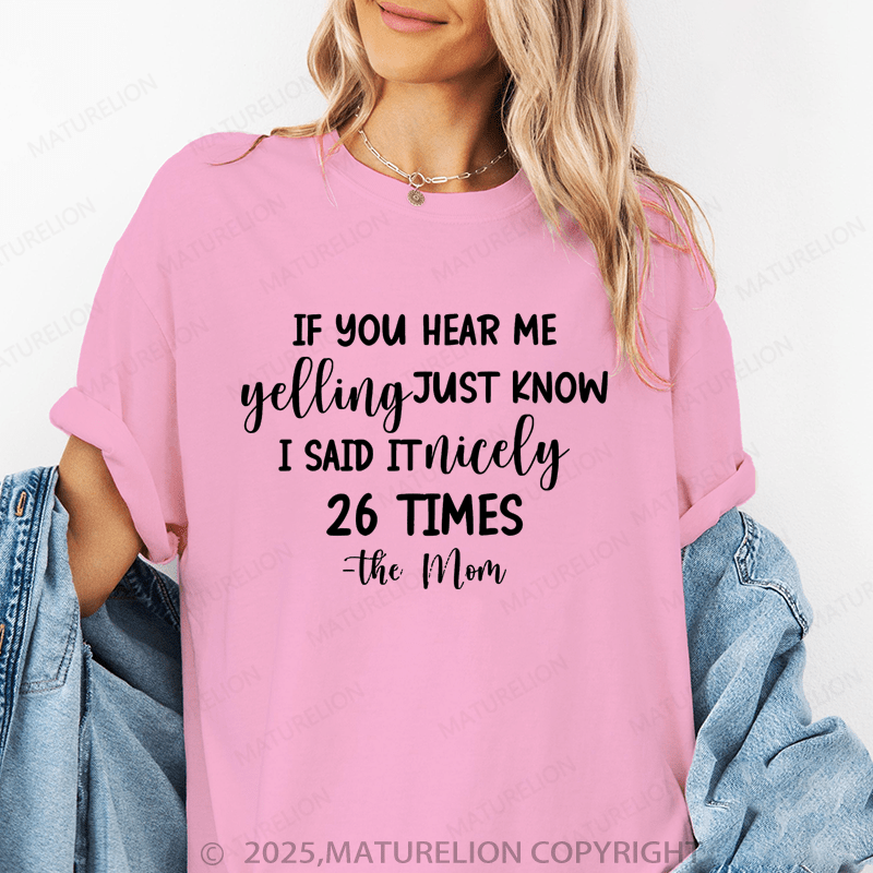 Maturelion Women T-Shirt If You Hear Me Feeling Just Know I Said It Nicely 26 Times - The Mom Funny T-Shirt