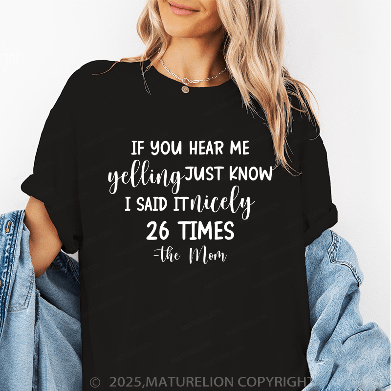 Maturelion Women T-Shirt If You Hear Me Feeling Just Know I Said It Nicely 26 Times - The Mom Funny T-Shirt